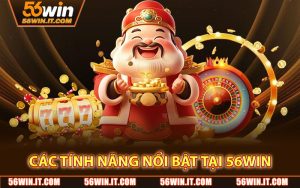 Các Tính Năng Nổi Bật Tại 56WIN