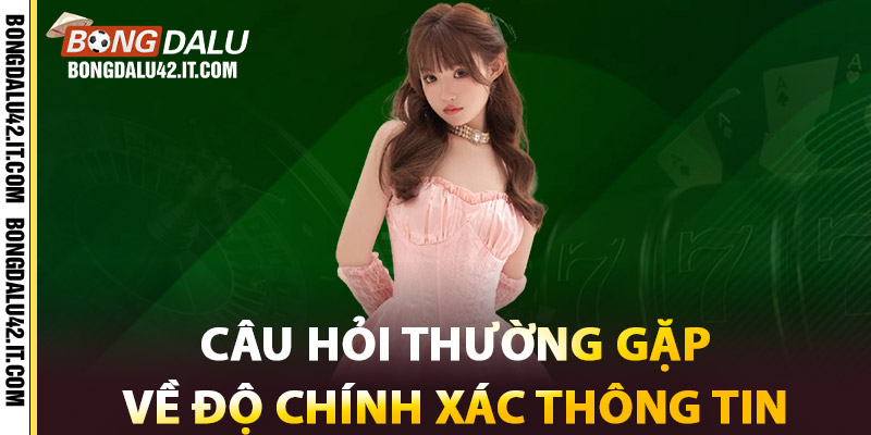 Câu Hỏi Thường Gặp – Giải Đáp Mọi Thắc Mắc Tại Bongdalu42 2 Câu Hỏi Thường Gặp Về Độ Chính Xác Thông Tin