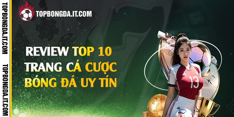 Review top 10 trang cá cược bóng đá uy tín